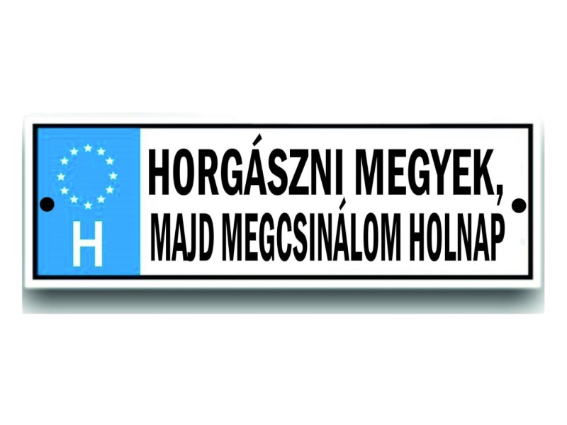 Rendszám Horgászni megyek ...